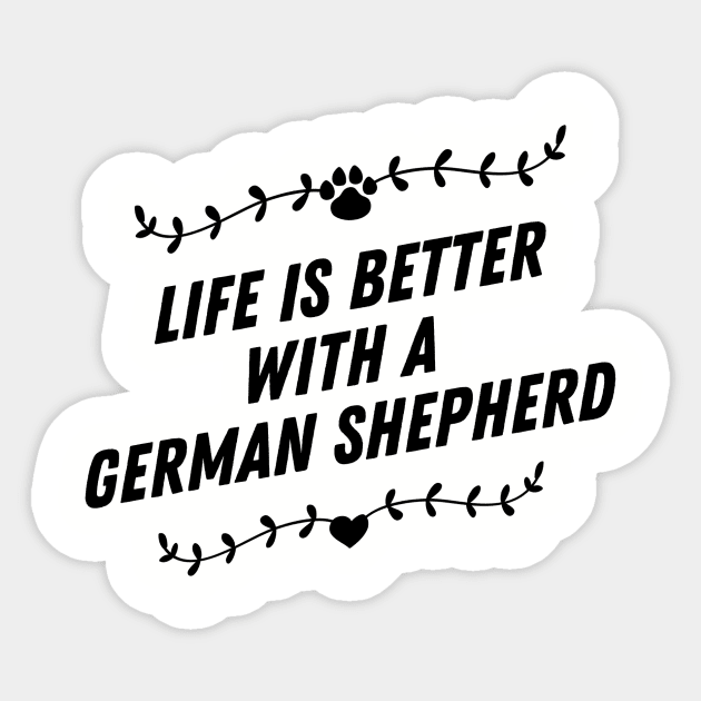 Life is better with a german sheperd Sticker by nametees